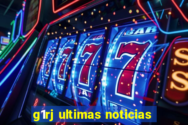 g1rj ultimas noticias